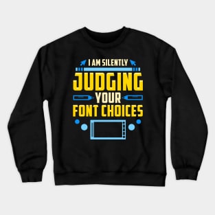 I Am Silently Judging Your Font Choices Artists Crewneck Sweatshirt